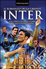 Il romanzo della grande Inter. Dal 1908 a oggi la storia del mito nerazzurro. E-book. Formato Mobipocket ebook