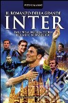 Il romanzo della grande Inter. Dal 1908 a oggi la storia del mito nerazzurro. E-book. Formato EPUB ebook di Vito Galasso