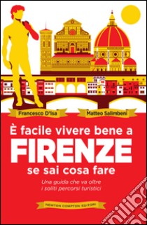 È facile vivere bene a Firenze se sai cosa fare. E-book. Formato EPUB ebook di Francesco D'Isa