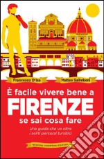 È facile vivere bene a Firenze se sai cosa fare. E-book. Formato EPUB ebook