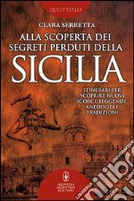 Alla scoperta dei segreti perduti della Sicilia. Itinerari per scoprire nuovi scorci, leggende, aneddoti e tradizioni. E-book. Formato EPUB ebook