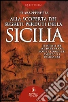 Alla scoperta dei segreti perduti della Sicilia. Itinerari per scoprire nuovi scorci, leggende, aneddoti e tradizioni. E-book. Formato Mobipocket ebook di Clara Serretta