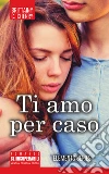 Ti amo per caso. E-book. Formato EPUB ebook