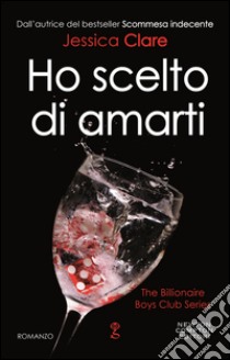 Ho scelto di amarti. The Billionaire Boys Club series. E-book. Formato EPUB ebook di Jessica Clare