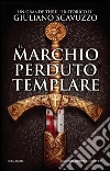 Il marchio perduto del templare. E-book. Formato Mobipocket ebook di Giuliano Scavuzzo