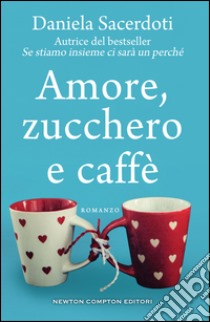 Amore, zucchero e caffè. E-book. Formato Mobipocket ebook di Daniela Sacerdoti