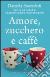 Amore, zucchero e caffè. E-book. Formato EPUB ebook di Daniela Sacerdoti