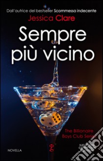 Sempre più vicino. The Billionaire Boys Club series. E-book. Formato Mobipocket ebook di Jessica Clare