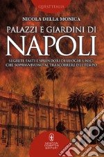 Palazzi e giardini di Napoli. Segreti, fasti e splendori di luoghi unici che sopravvivono al trascorrere del tempo. E-book. Formato EPUB