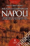 Palazzi e giardini di Napoli. Segreti, fasti e splendori di luoghi unici che sopravvivono al trascorrere del tempo. E-book. Formato EPUB ebook