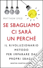 Se sbagliamo ci sarà un perché. Il rivoluzionario metodo per imparare dai propri sbagli. E-book. Formato Mobipocket ebook