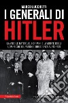 I generali di Hitler. La vita, le battaglie, i crimini e la morte degli uomini che giurarono obbedienza al Führer. E-book. Formato EPUB ebook di Marco Lucchetti