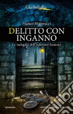 Delitto con inganno. Le indagini dell'ispettore Santoni. E-book. Formato EPUB ebook