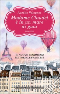 Madame Claudel è in un mare di guai. E-book. Formato EPUB ebook di Aurélie Valognes