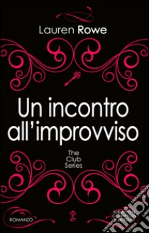 Un incontro all'improvviso. E-book. Formato Mobipocket ebook di Lauren Rowe