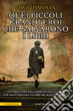 Quei piccoli grandi eroi che salvarono i libri. E-book. Formato EPUB ebook