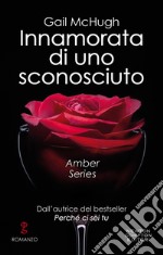 Innamorata di uno sconosciuto. E-book. Formato EPUB ebook