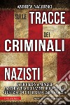 Sulle tracce dei criminali nazisti. E-book. Formato EPUB ebook di Andrew Nagorski