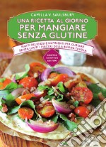 Una ricetta al giorno per mangiare senza glutine. E-book. Formato EPUB ebook