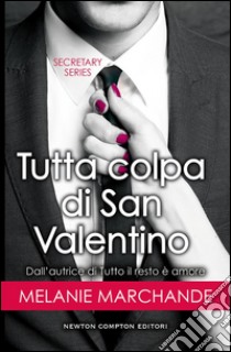 Tutta colpa di San Valentino. Secretary series. E-book. Formato EPUB ebook di Melanie Marchande