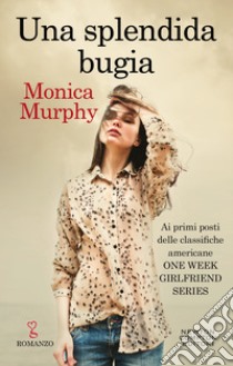 Una splendida bugia. E-book. Formato Mobipocket ebook di Monica Murphy