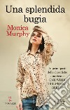 Una splendida bugia. E-book. Formato Mobipocket ebook di Monica Murphy