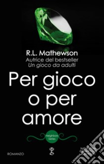 Per gioco o per amore. E-book. Formato EPUB ebook di R.L. Mathewson