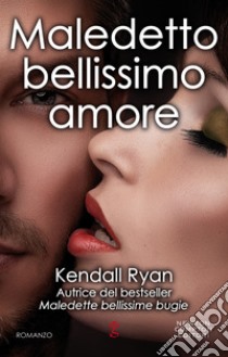 Maledetto bellissimo amore. E-book. Formato Mobipocket ebook di Kendall Ryan