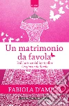 Un matrimonio da favola. E-book. Formato Mobipocket ebook di Fabiola D'Amico