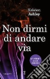 Non dirmi di andare via. E-book. Formato EPUB ebook