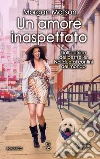 Un amore inaspettato. E-book. Formato Mobipocket ebook di Morgan Matson