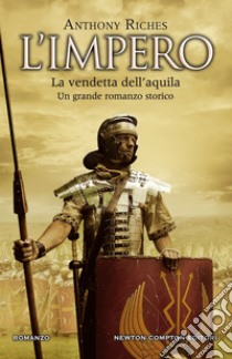 L'impero. La vendetta dell'aquila. E-book. Formato EPUB ebook di Anthony Riches