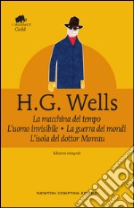 La macchina del tempo • L’uomo invisibile • La guerra dei mondi • L’isola del dottor Moreau. E-book. Formato EPUB ebook