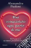 Hai conquistato ogni parte di me. E-book. Formato EPUB ebook di Alessandra Paoloni