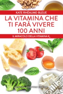 La vitamina che ti farà vivere 100 anni. E-book. Formato Mobipocket ebook di Kate Rhéaume