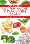 La vitamina che ti farà vivere 100 anni. E-book. Formato EPUB ebook