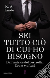 Sei tutto ciò di cui ho bisogno. E-book. Formato Mobipocket ebook di K.A. Linde