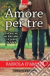 Amore per tre. E-book. Formato Mobipocket ebook di Fabiola D'Amico