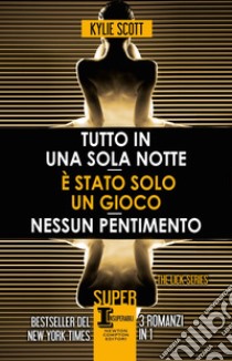 Tutto in una sola notte - È stato solo un gioco - Nessun pentimento. E-book. Formato Mobipocket ebook di Kylie Scott