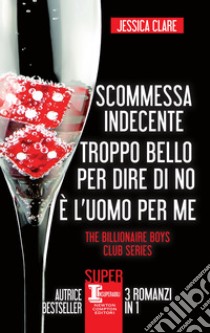 Scommessa indecente - Troppo bello per dire di no - È l'uomo per me. E-book. Formato EPUB ebook di Jessica Clare