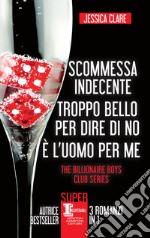 Scommessa indecente - Troppo bello per dire di no - È l'uomo per me. E-book. Formato EPUB ebook