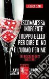 Scommessa indecente - Troppo bello per dire di no - È l'uomo per me. E-book. Formato EPUB ebook di Jessica Clare