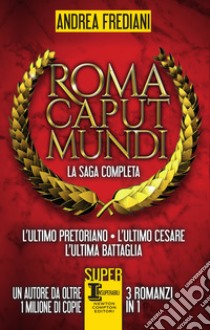 Roma Caput Mundi. La saga completa. E-book. Formato EPUB ebook di Andrea Frediani