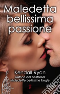 Maledetta bellissima passione. E-book. Formato Mobipocket ebook di Kendall Ryan