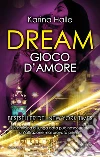 Dream. Gioco d'amore. E-book. Formato Mobipocket ebook di Karina Halle