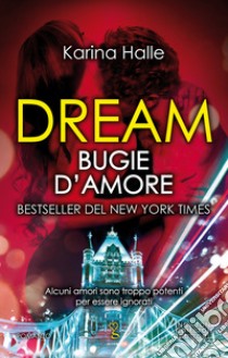 Dream. Bugie d'amore. E-book. Formato EPUB ebook di Karina Halle