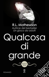 Qualcosa di grande. E-book. Formato EPUB ebook di R.L. Mathewson