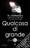 Qualcosa di grande. E-book. Formato Mobipocket ebook di R.L. Mathewson