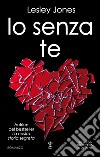 Io senza te. E-book. Formato EPUB ebook di Lesley Jones