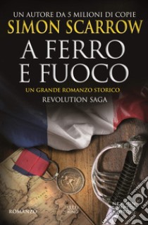 Revolution Saga. A ferro e fuoco. E-book. Formato Mobipocket ebook di Simon Scarrow